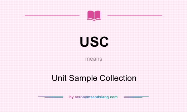 What does USC mean? It stands for Unit Sample Collection