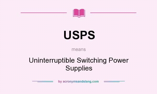 What does USPS mean? It stands for Uninterruptible Switching Power Supplies