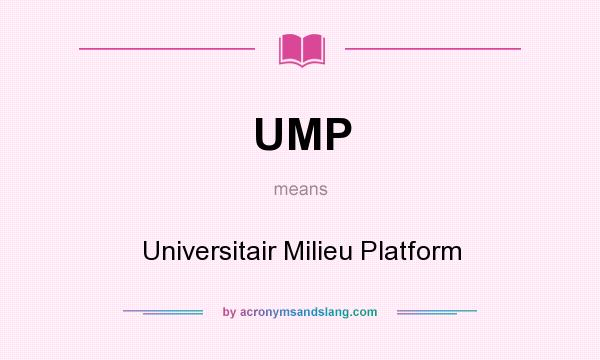 What does UMP mean? It stands for Universitair Milieu Platform