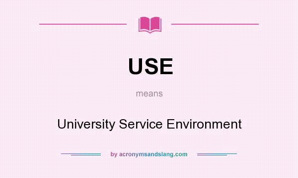 What does USE mean? It stands for University Service Environment