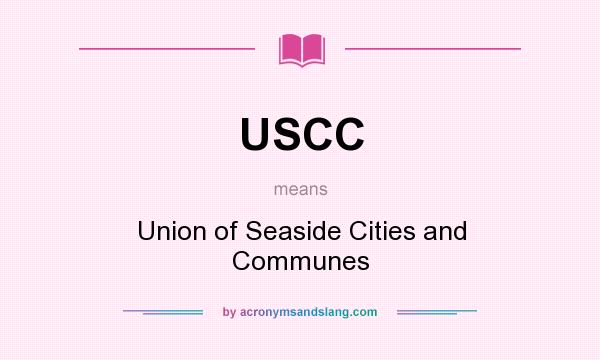 What does USCC mean? It stands for Union of Seaside Cities and Communes