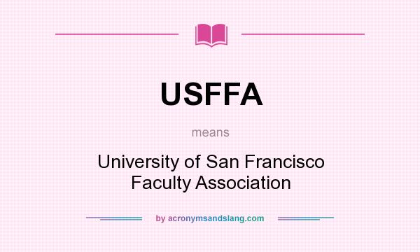 What does USFFA mean? It stands for University of San Francisco Faculty Association