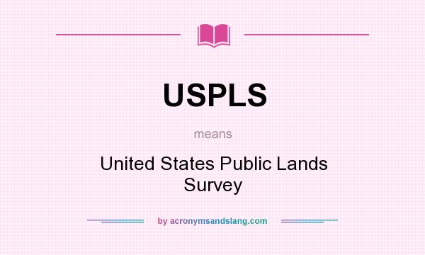 What does USPLS mean? It stands for United States Public Lands Survey