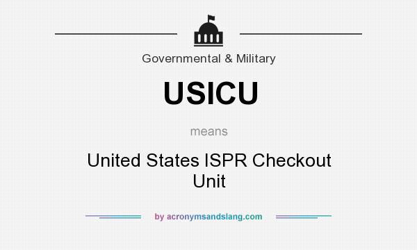 What does USICU mean? It stands for United States ISPR Checkout Unit