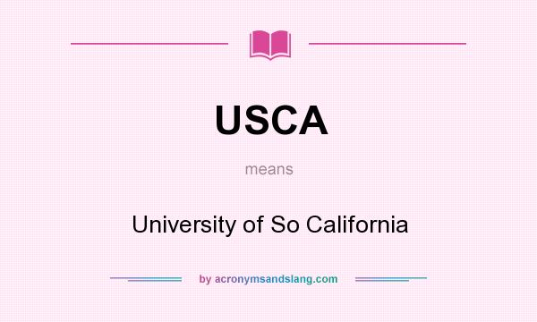 What does USCA mean? It stands for University of So California