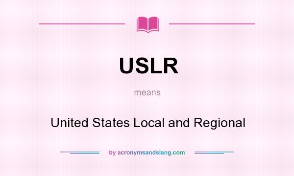 What does USLR mean? It stands for United States Local and Regional