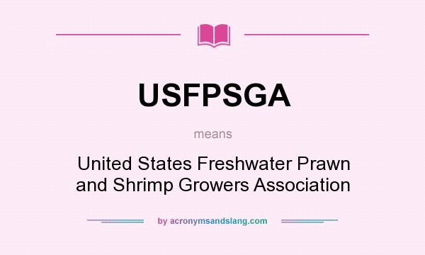 What does USFPSGA mean? It stands for United States Freshwater Prawn and Shrimp Growers Association