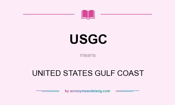 What does USGC mean? It stands for UNITED STATES GULF COAST