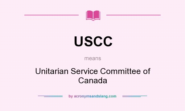 What does USCC mean? It stands for Unitarian Service Committee of Canada