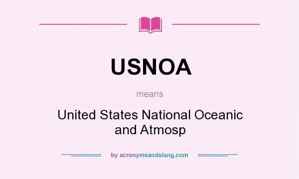What does USNOA mean? It stands for United States National Oceanic and Atmosp