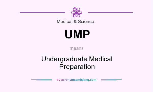 What does UMP mean? It stands for Undergraduate Medical Preparation