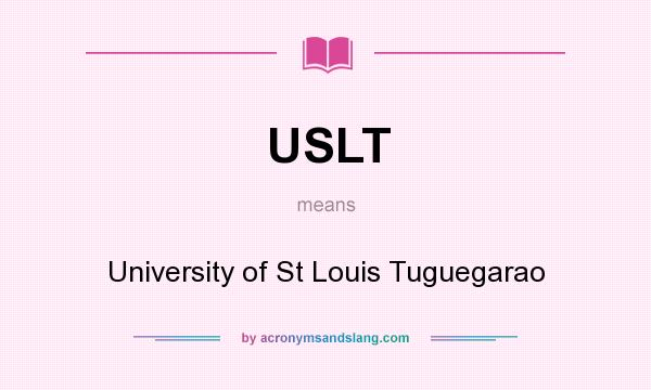 What does USLT mean? It stands for University of St Louis Tuguegarao