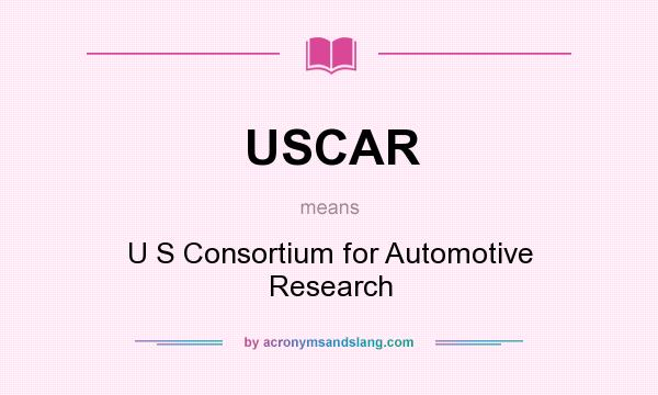 What does USCAR mean? It stands for U S Consortium for Automotive Research