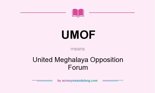 What does UMOF mean? It stands for United Meghalaya Opposition Forum