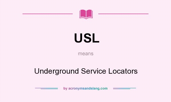 What does USL mean? It stands for Underground Service Locators
