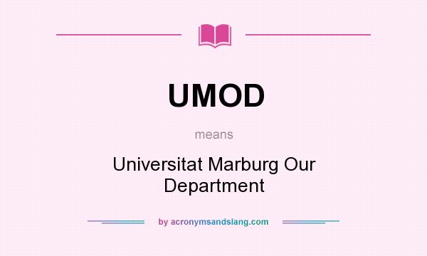 What does UMOD mean? It stands for Universitat Marburg Our Department