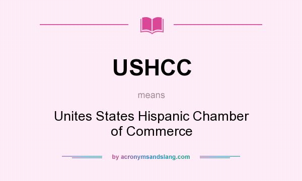 What does USHCC mean? It stands for Unites States Hispanic Chamber of Commerce