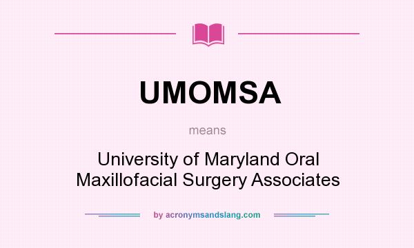 What does UMOMSA mean? It stands for University of Maryland Oral Maxillofacial Surgery Associates