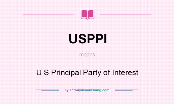 What does USPPI mean? It stands for U S Principal Party of Interest
