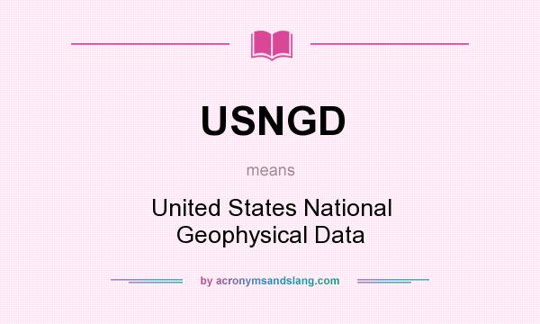 What does USNGD mean? It stands for United States National Geophysical Data