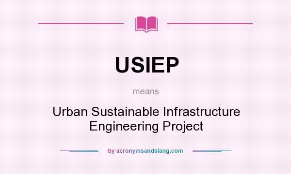 What does USIEP mean? It stands for Urban Sustainable Infrastructure Engineering Project