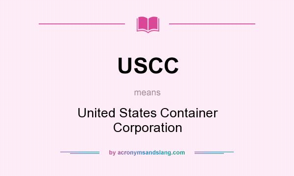 What does USCC mean? It stands for United States Container Corporation
