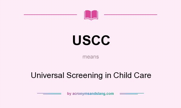 What does USCC mean? It stands for Universal Screening in Child Care