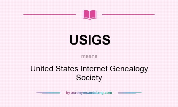What does USIGS mean? It stands for United States Internet Genealogy Society