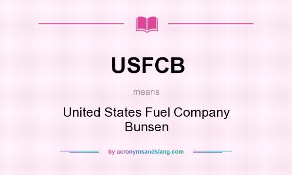What does USFCB mean? It stands for United States Fuel Company Bunsen