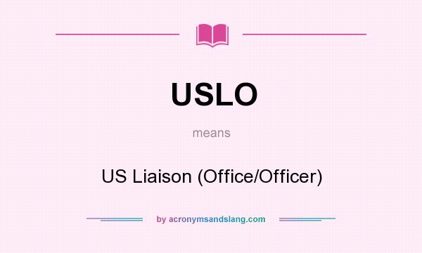 What does USLO mean? It stands for US Liaison (Office/Officer)