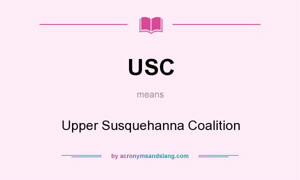 What does USC mean? It stands for Upper Susquehanna Coalition