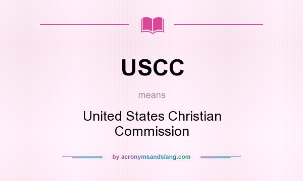 What does USCC mean? It stands for United States Christian Commission