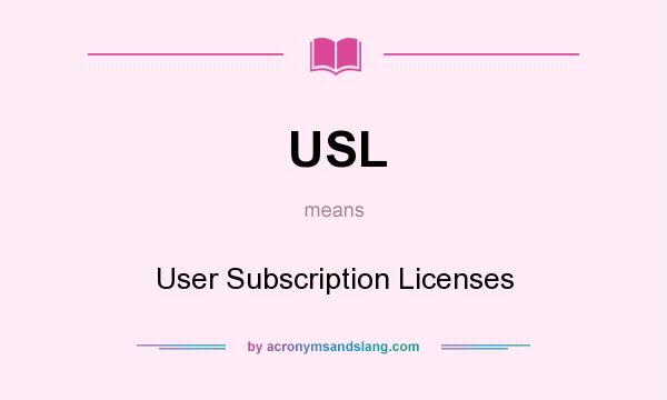 What does USL mean? It stands for User Subscription Licenses