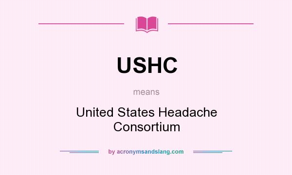 What does USHC mean? It stands for United States Headache Consortium