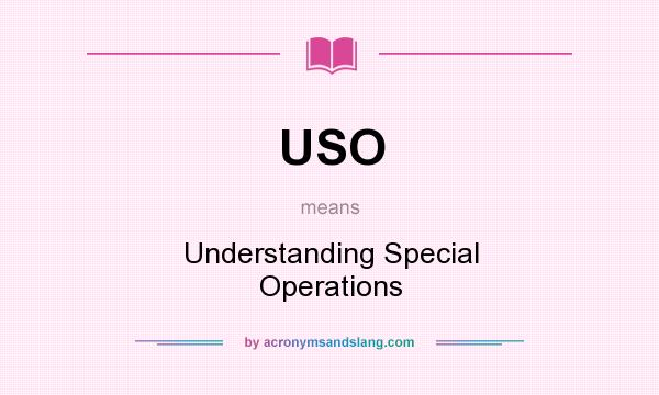 What does USO mean? It stands for Understanding Special Operations