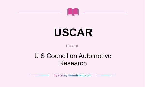What does USCAR mean? It stands for U S Council on Automotive Research
