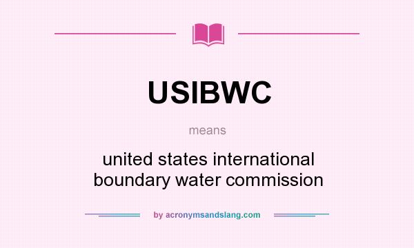 What does USIBWC mean? It stands for united states international boundary water commission