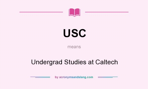 What does USC mean? It stands for Undergrad Studies at Caltech