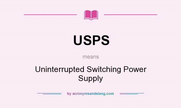 What does USPS mean? It stands for Uninterrupted Switching Power Supply