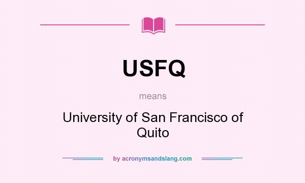 What does USFQ mean? It stands for University of San Francisco of Quito