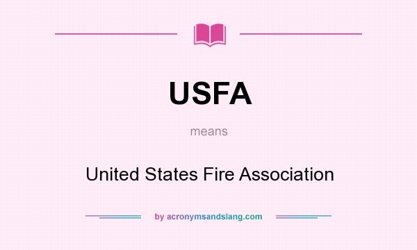 What does USFA mean? It stands for United States Fire Association
