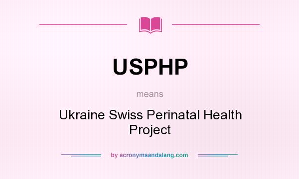 What does USPHP mean? It stands for Ukraine Swiss Perinatal Health Project