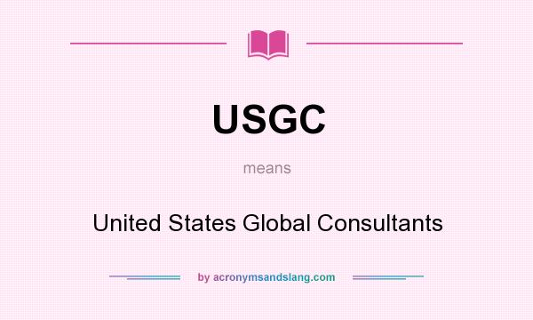 What does USGC mean? It stands for United States Global Consultants