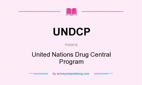 What does UNDCP mean? It stands for United Nations Drug Central Program