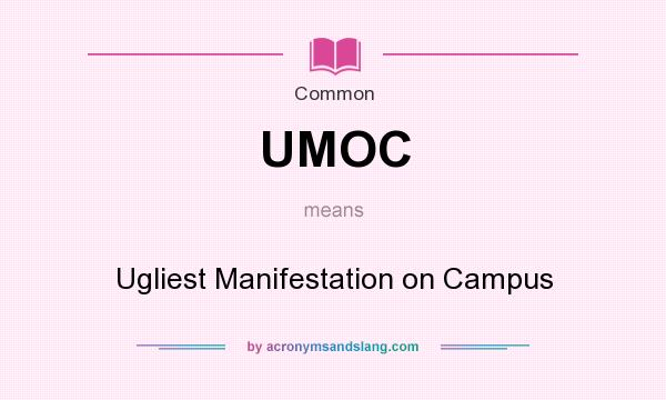 What does UMOC mean? It stands for Ugliest Manifestation on Campus