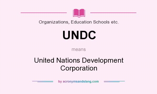 What does UNDC mean? It stands for United Nations Development Corporation