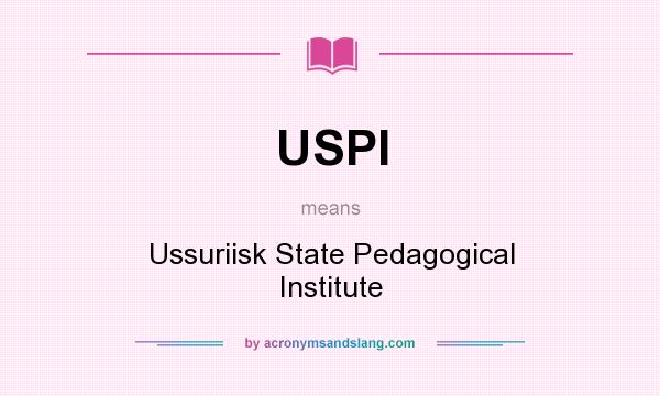 What does USPI mean? It stands for Ussuriisk State Pedagogical Institute
