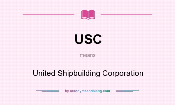 What does USC mean? It stands for United Shipbuilding Corporation