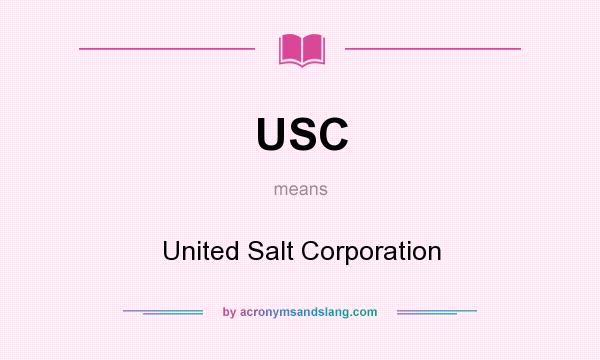 What does USC mean? It stands for United Salt Corporation