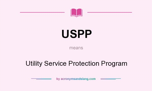 What does USPP mean? It stands for Utility Service Protection Program